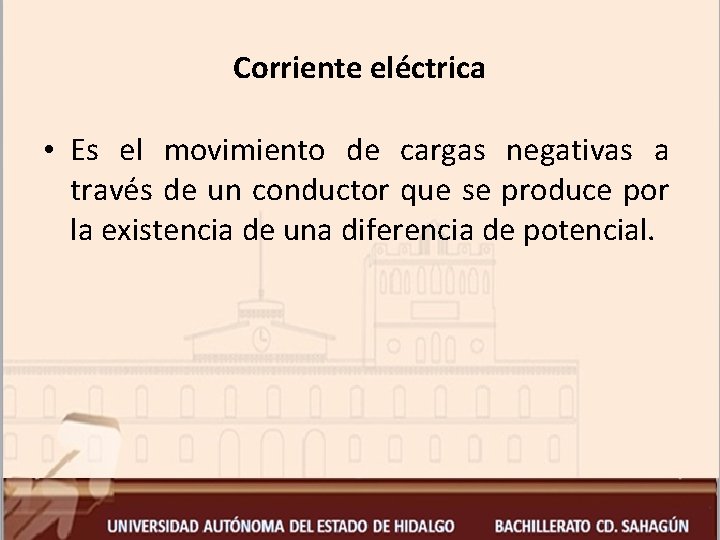 Corriente eléctrica • Es el movimiento de cargas negativas a través de un conductor