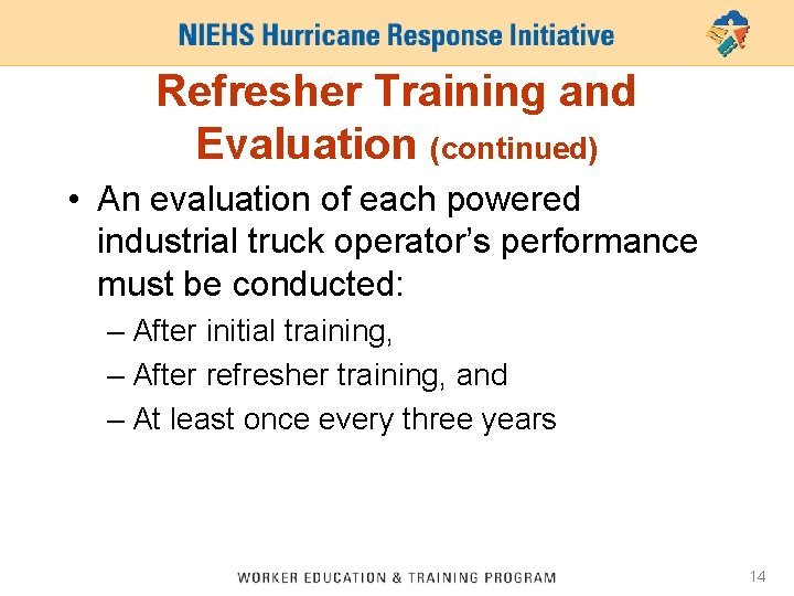 Refresher Training and Evaluation (continued) • An evaluation of each powered industrial truck operator’s