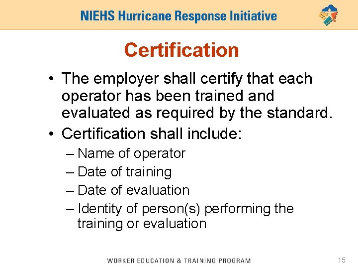 Certification • The employer shall certify that each operator has been trained and evaluated