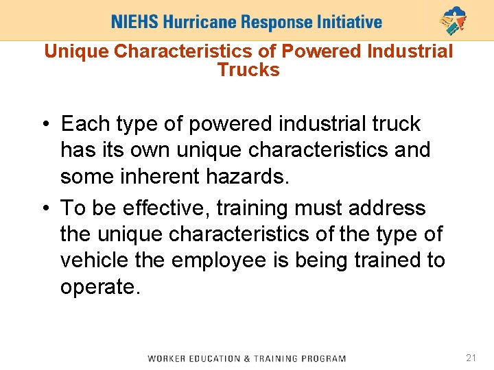 Unique Characteristics of Powered Industrial Trucks • Each type of powered industrial truck has