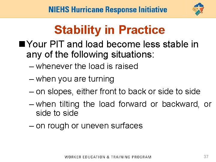 Stability in Practice n Your PIT and load become less stable in any of