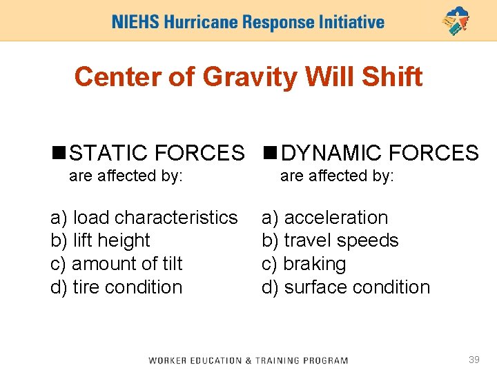 Center of Gravity Will Shift n STATIC FORCES n DYNAMIC FORCES are affected by: