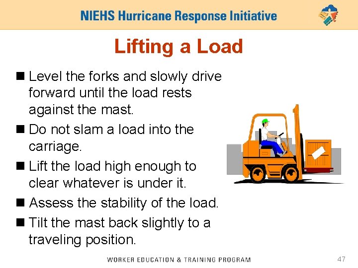 Lifting a Load n Level the forks and slowly drive forward until the load