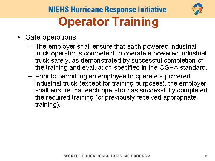 Operator Training • Safe operations – The employer shall ensure that each powered industrial
