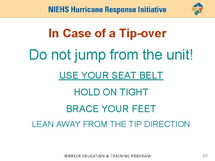 In Case of a Tip-over Do not jump from the unit! USE YOUR SEAT