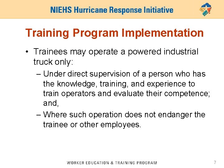 Training Program Implementation • Trainees may operate a powered industrial truck only: – Under