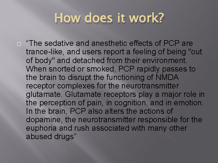 How does it work? � “The sedative and anesthetic effects of PCP are trance-like,