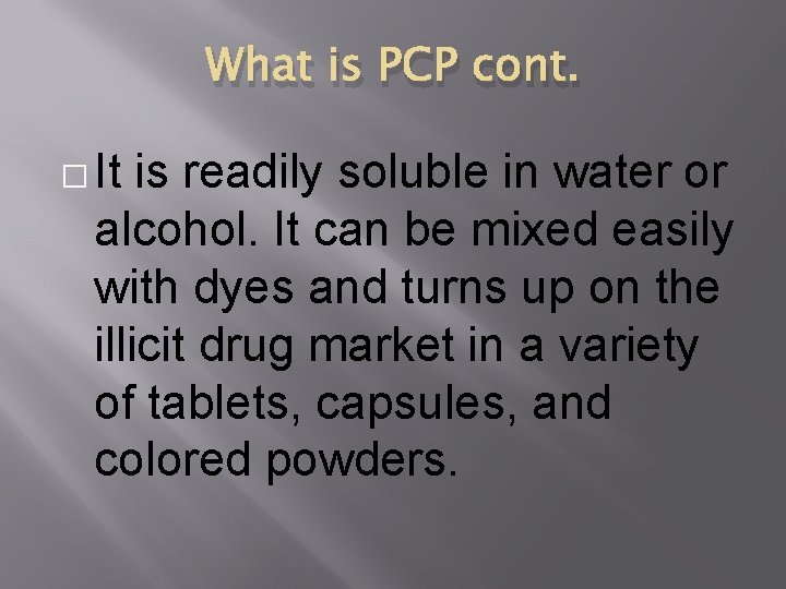 What is PCP cont. � It is readily soluble in water or alcohol. It