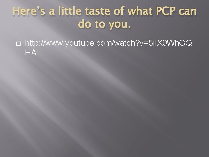 Here’s a little taste of what PCP can do to you. � http: //www.