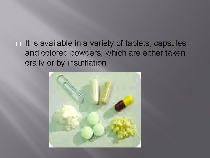 � It is available in a variety of tablets, capsules, and colored powders, which