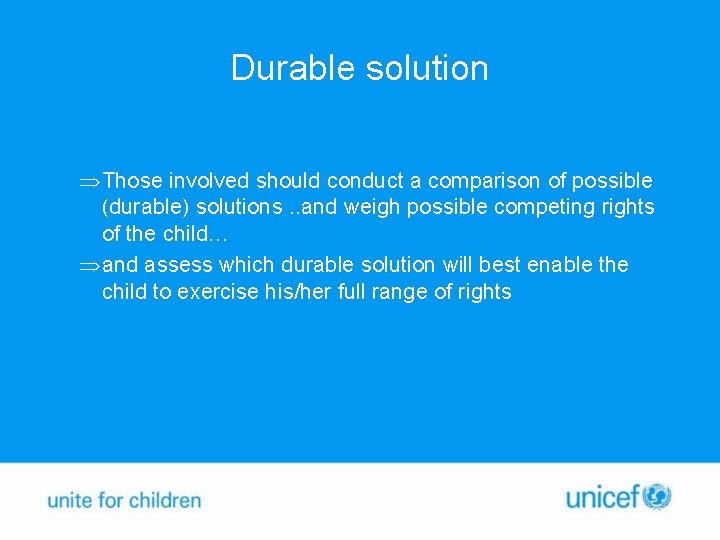 Durable solution ÞThose involved should conduct a comparison of possible (durable) solutions. . and