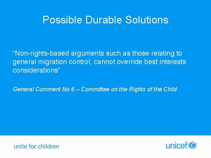 Possible Durable Solutions “Non-rights-based arguments such as those relating to general migration control, cannot