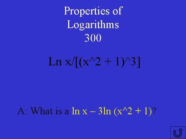 Properties of Logarithms 300 Ln x/[(x^2 + 1)^3] A: What is a ln x
