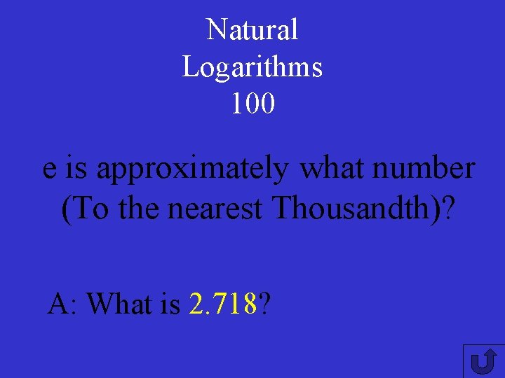 Natural Logarithms 100 e is approximately what number (To the nearest Thousandth)? A: What