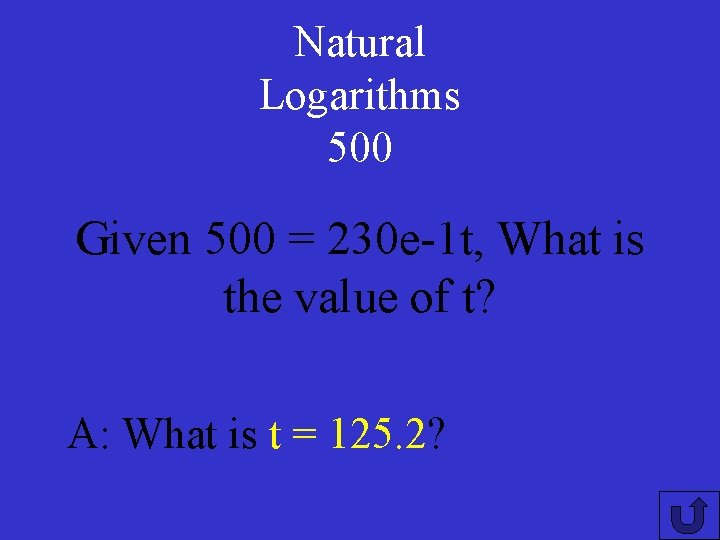 Natural Logarithms 500 Given 500 = 230 e-1 t, What is the value of