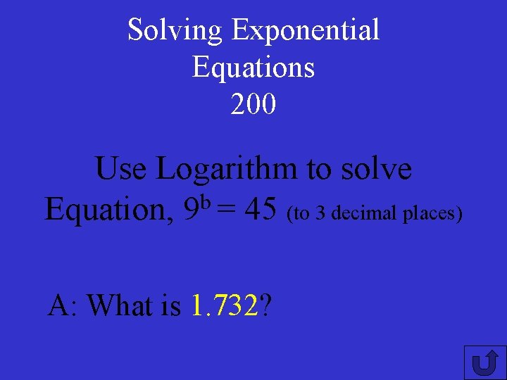 Solving Exponential Equations 200 Use Logarithm to solve Equation, 9 b = 45 (to