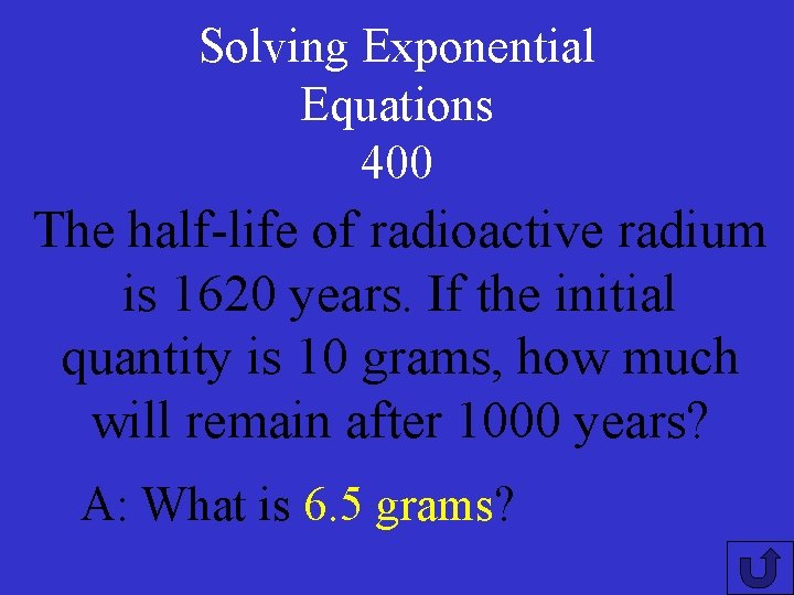 Solving Exponential Equations 400 The half-life of radioactive radium is 1620 years. If the