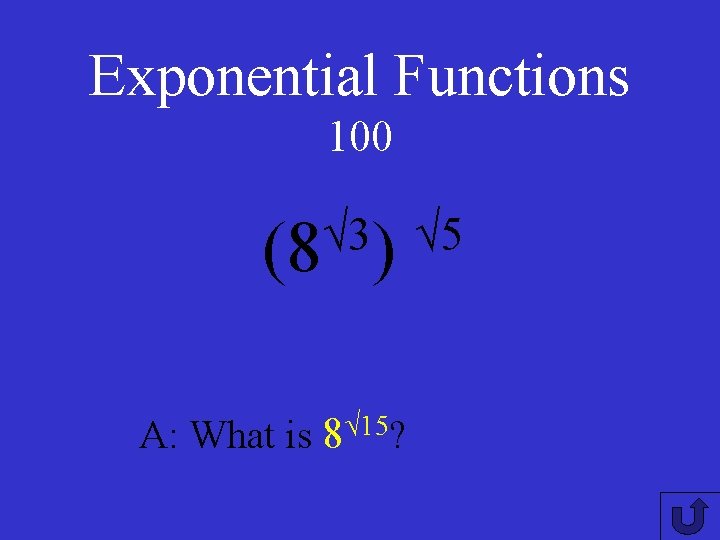 Exponential Functions 100 √ 3 √ 5 (8 ) A: What is √ 15