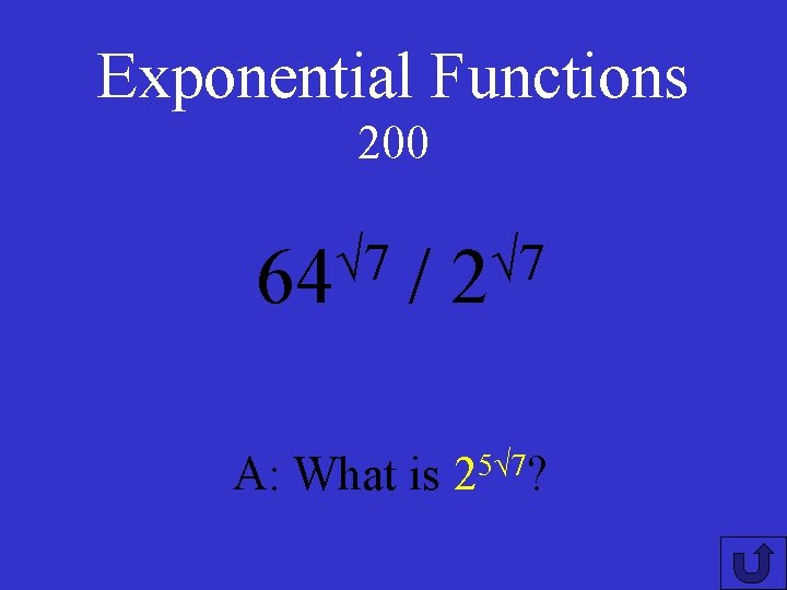 Exponential Functions 200 √ 7 64 / A: What is √ 7 2 5√