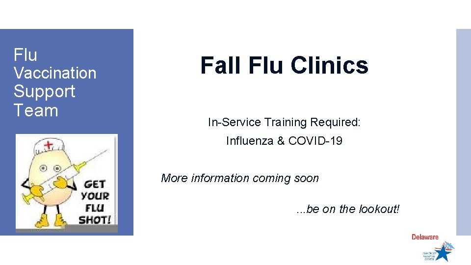 Flu Vaccination Support Team Fall Flu Clinics In-Service Training Required: Influenza & COVID-19 More