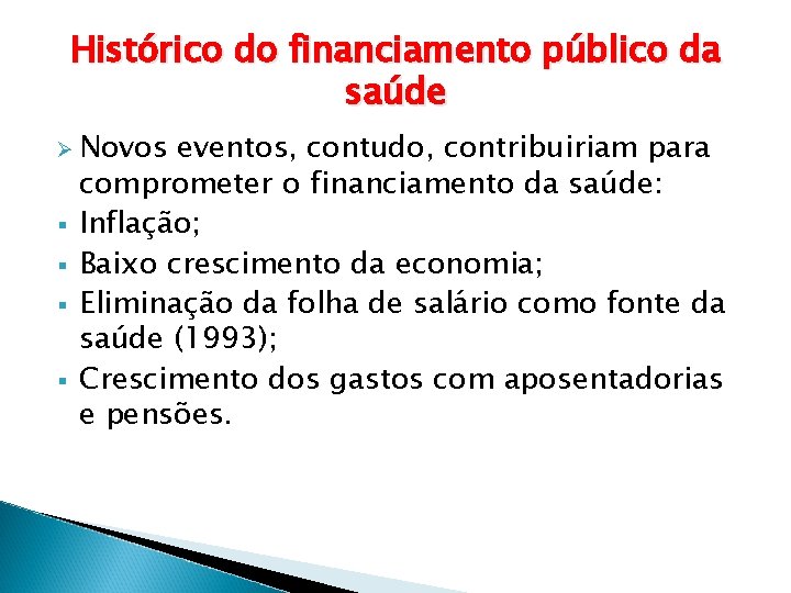 Histórico do financiamento público da saúde Ø Novos § § eventos, contudo, contribuiriam para