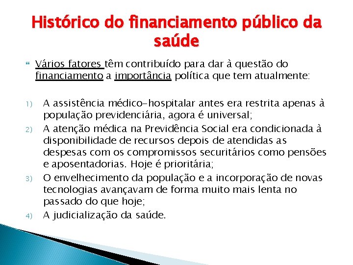 Histórico do financiamento público da saúde 1) 2) 3) 4) Vários fatores têm contribuído