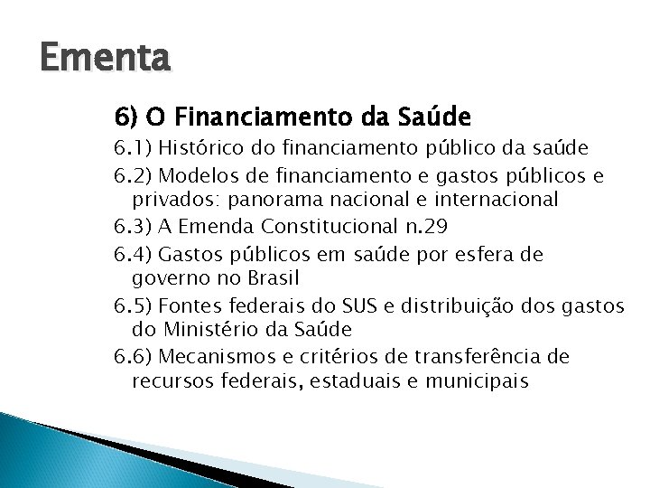 Ementa 6) O Financiamento da Saúde 6. 1) Histórico do financiamento público da saúde