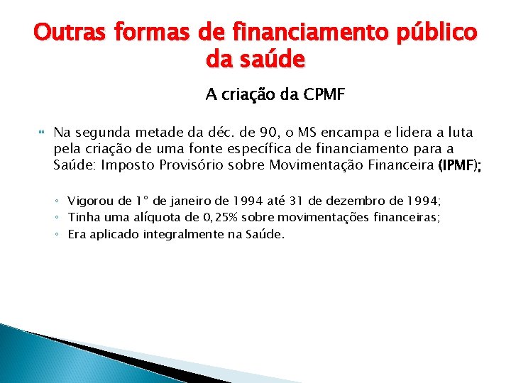 Outras formas de financiamento público da saúde A criação da CPMF Na segunda metade