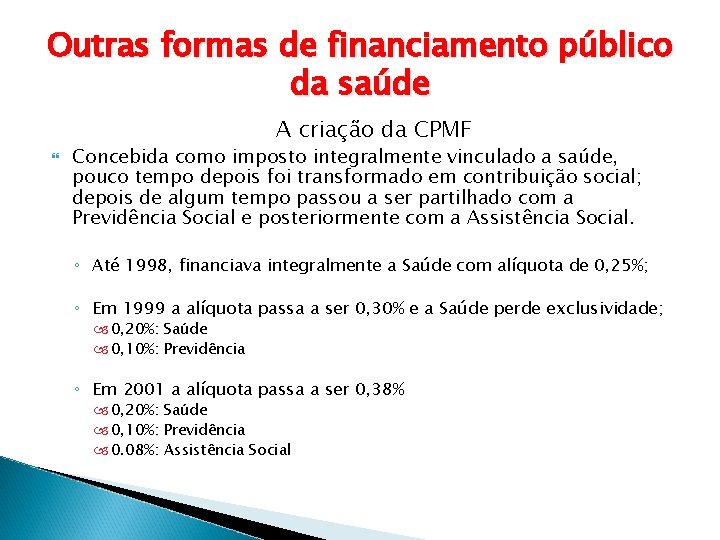 Outras formas de financiamento público da saúde A criação da CPMF Concebida como imposto