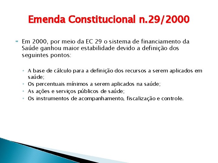 Emenda Constitucional n. 29/2000 Em 2000, por meio da EC 29 o sistema de