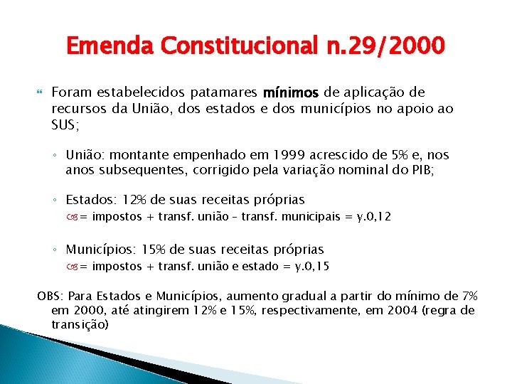 Emenda Constitucional n. 29/2000 Foram estabelecidos patamares mínimos de aplicação de recursos da União,
