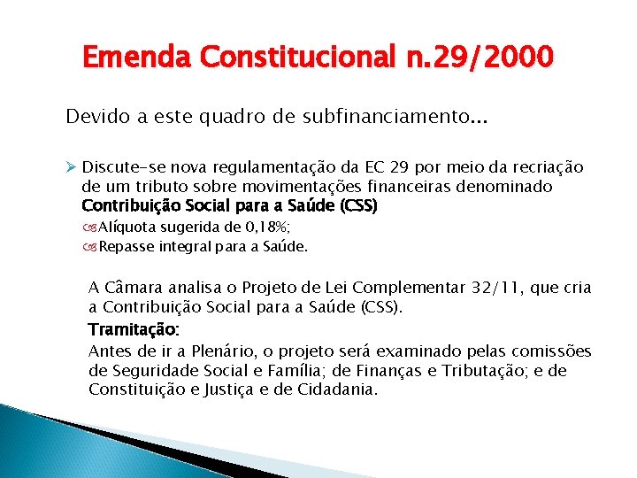 Emenda Constitucional n. 29/2000 Devido a este quadro de subfinanciamento. . . Ø Discute-se