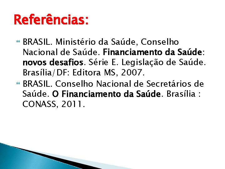 Referências: BRASIL. Ministério da Saúde, Conselho Nacional de Saúde. Financiamento da Saúde: novos desafios.