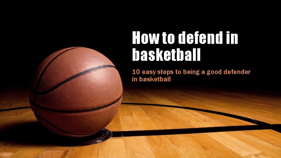 How to defend in basketball 10 easy steps to being a good defender in
