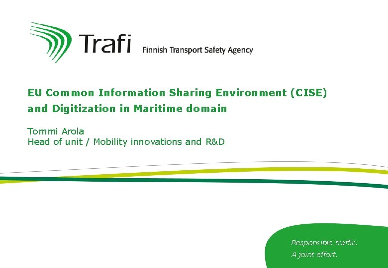 EU Common Information Sharing Environment (CISE) and Digitization in Maritime domain Tommi Arola Head