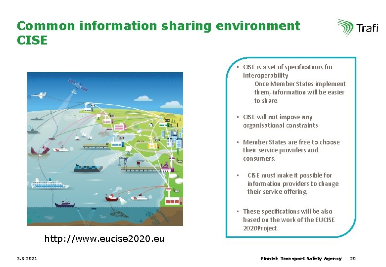 Common information sharing environment CISE • CISE is a set of specifications for interoperability