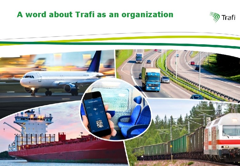 A word about Trafi as an organization Finnish Transport Safety Agency 
