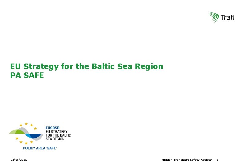 EU Strategy for the Baltic Sea Region PA SAFE 03/06/2021 Finnish Transport Safety Agency