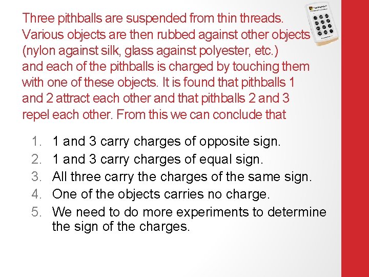 Three pithballs are suspended from thin threads. Various objects are then rubbed against other