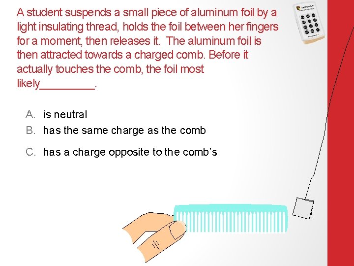 A student suspends a small piece of aluminum foil by a light insulating thread,