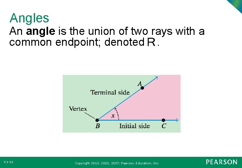 Angles An angle is the union of two rays with a common endpoint; denoted.