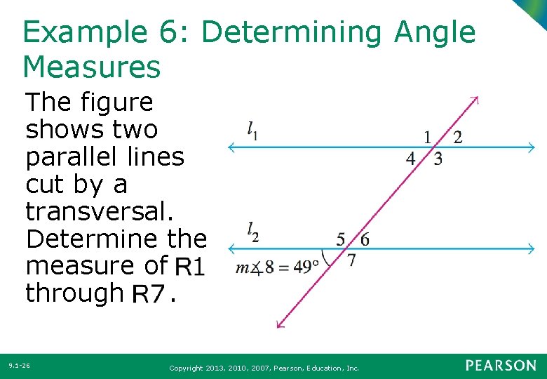 Example 6: Determining Angle Measures The figure shows two parallel lines cut by a
