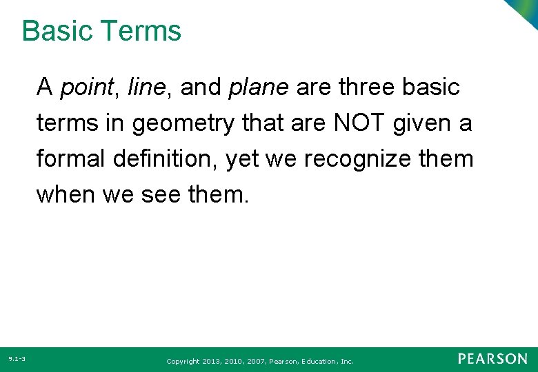 Basic Terms A point, line, and plane are three basic terms in geometry that