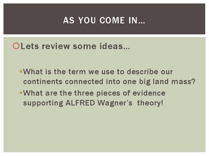 AS YOU COME IN… Lets review some ideas… § What is the term we