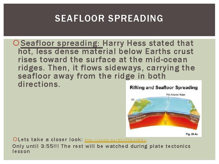 SEAFLOOR SPREADING Seafloor spreading: Harry Hess stated that hot, less dense material below Earths