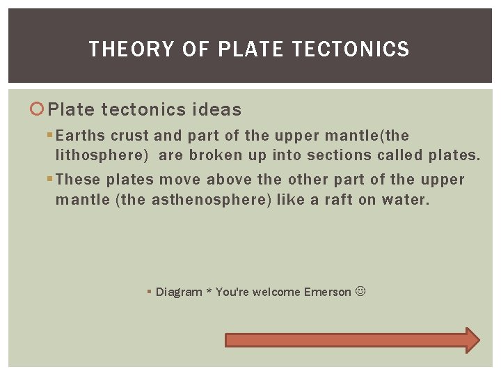 THEORY OF PLATE TECTONICS Plate tectonics ideas § Earths crust and part of the