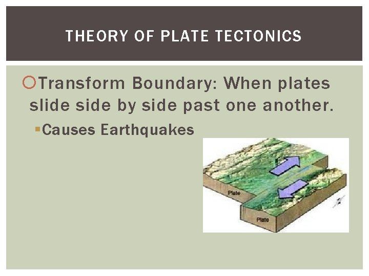 THEORY OF PLATE TECTONICS Transform Boundary: When plates slide side by side past one