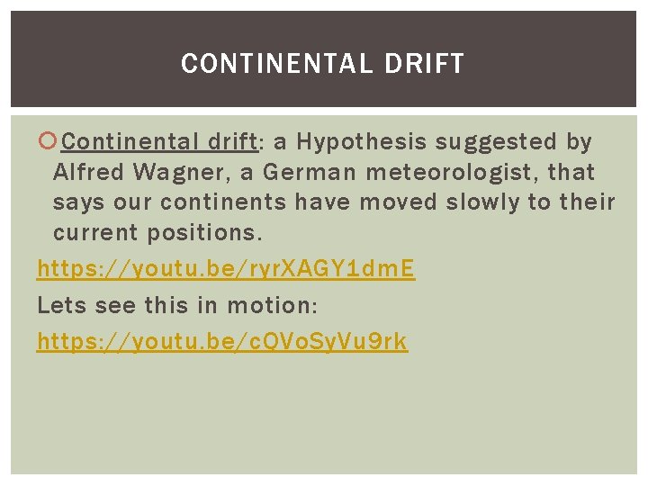 CONTINENTAL DRIFT Continental drift: a Hypothesis suggested by Alfred Wagner, a German meteorologist, that