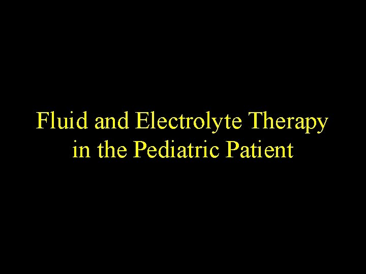 Fluid and Electrolyte Therapy in the Pediatric Patient 