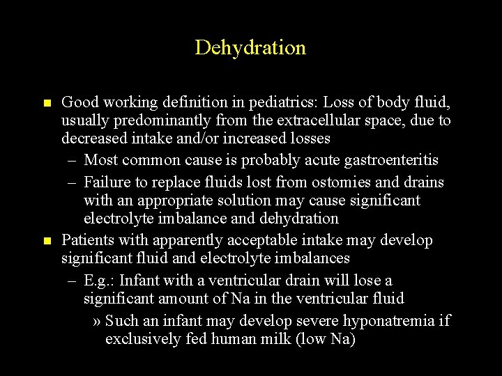 Dehydration n n Good working definition in pediatrics: Loss of body fluid, usually predominantly